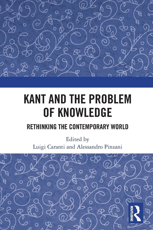 Kant and the Problem of Knowledge : Rethinking the Contemporary World (Paperback)