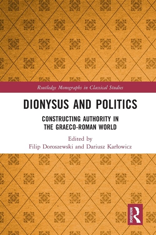 Dionysus and Politics : Constructing Authority in the Graeco-Roman World (Paperback)