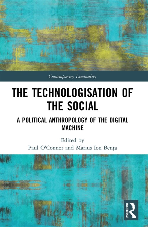 The Technologisation of the Social : A Political Anthropology of the Digital Machine (Paperback)