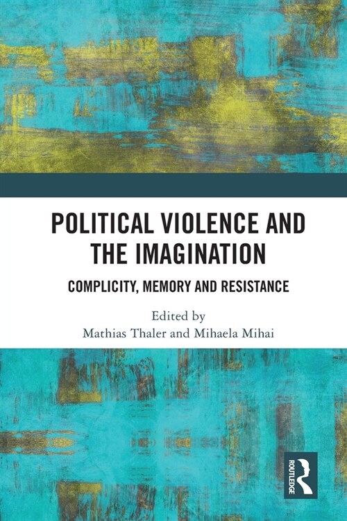 Political Violence and the Imagination : Complicity, Memory and Resistance (Paperback)