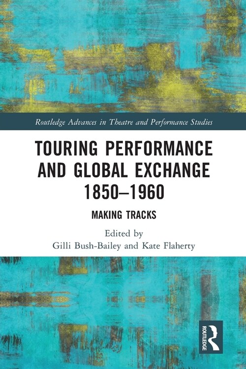 Touring Performance and Global Exchange 1850-1960 : Making Tracks (Paperback)