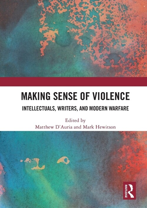 Making Sense of Violence : Intellectuals, Writers, and Modern Warfare (Paperback)