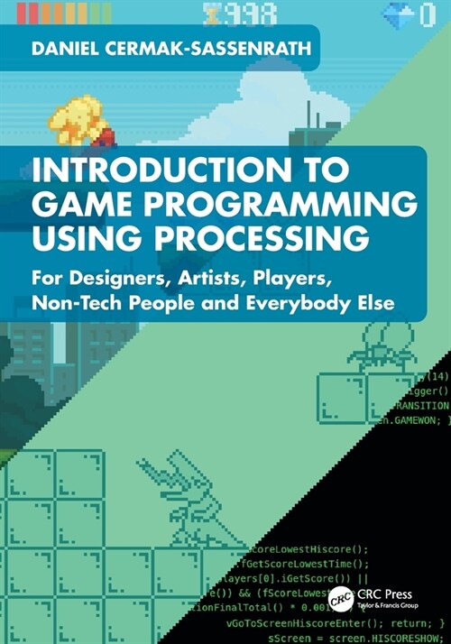 Introduction to Game Programming using Processing : For Designers, Artists, Players, Non-Tech People and Everybody Else (Paperback)