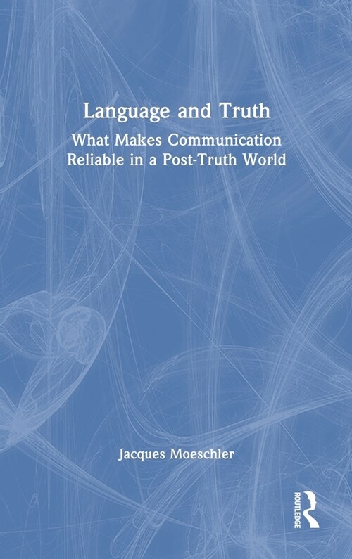 Language and Truth : What Makes Communication Reliable in a Post-Truth World (Hardcover)