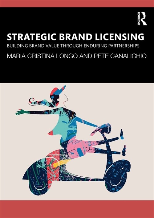 Strategic Brand Licensing : Building Brand Value through Enduring Partnerships (Paperback)