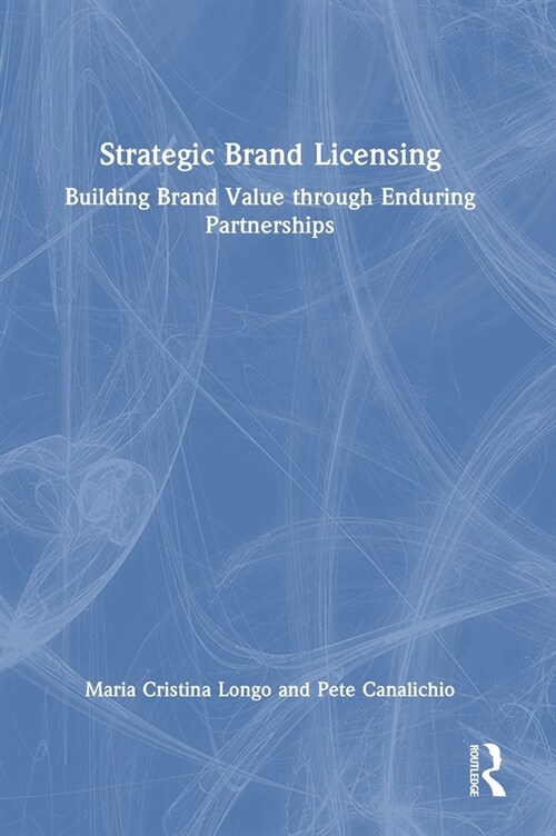 Strategic Brand Licensing : Building Brand Value through Enduring Partnerships (Hardcover)