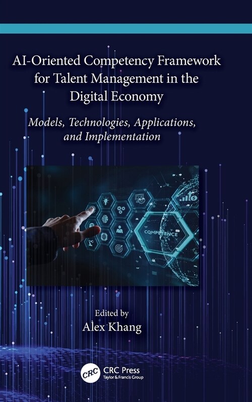AI-Oriented Competency Framework for Talent Management in the Digital Economy : Models, Technologies, Applications, and Implementation (Hardcover)