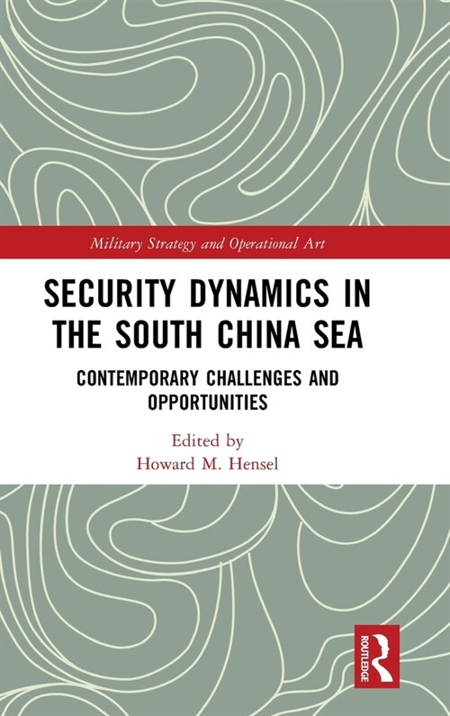 Security Dynamics in the South China Sea : Contemporary Challenges and Opportunities (Hardcover)