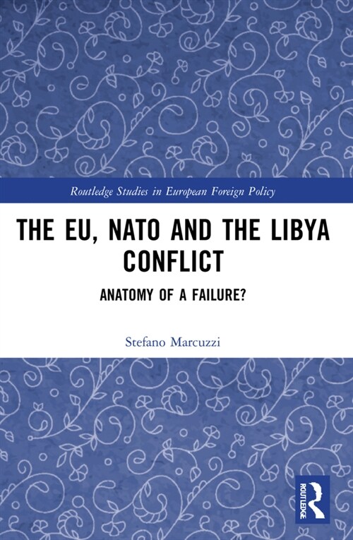 The EU, NATO and the Libya Conflict : Anatomy of a Failure (Paperback)