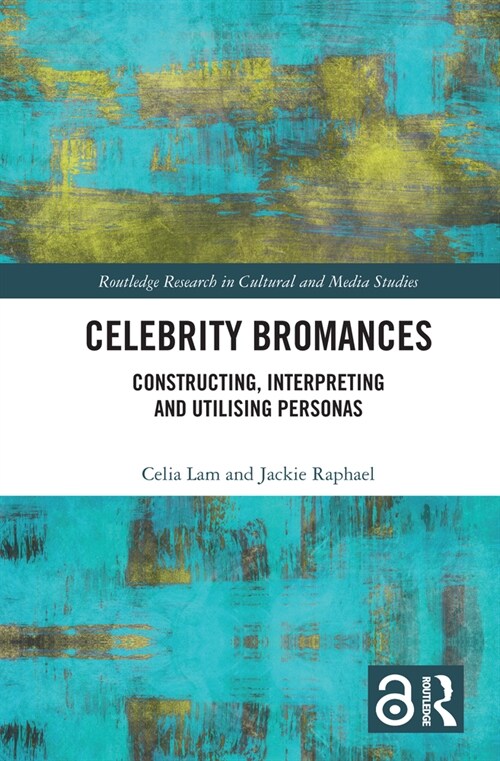 Celebrity Bromances : Constructing, Interpreting and Utilising Personas (Paperback)