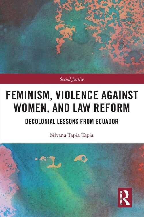 Feminism, Violence Against Women, and Law Reform : Decolonial Lessons from Ecuador (Paperback)