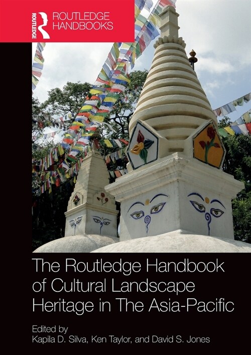 The Routledge Handbook of Cultural Landscape Heritage in The Asia-Pacific (Paperback, 1)