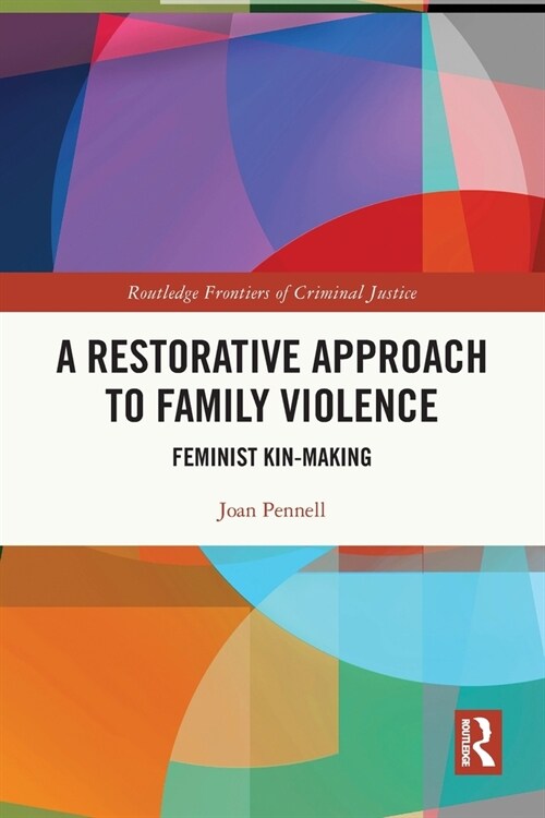 A Restorative Approach to Family Violence : Feminist Kin-Making (Paperback)