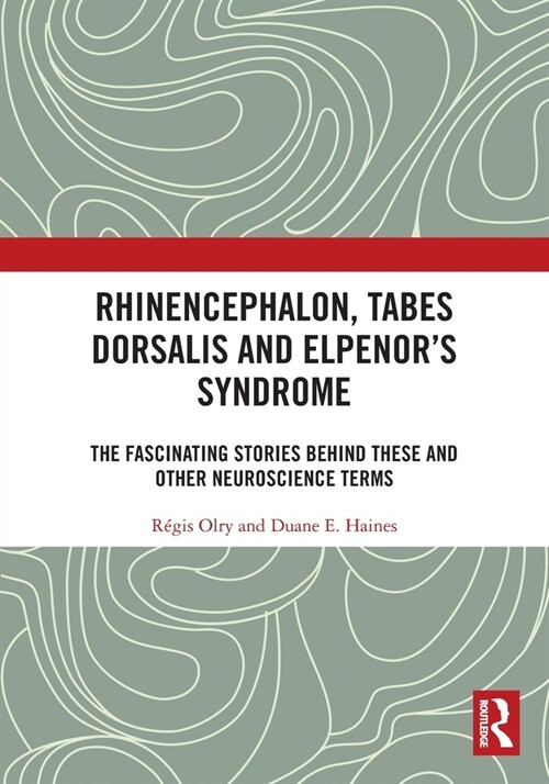 Rhinencephalon, Tabes dorsalis and Elpenors Syndrome : The Fascinating Stories Behind These and Other Neuroscience Terms (Paperback)