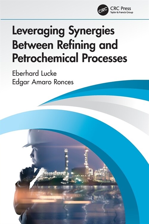 Leveraging Synergies Between Refining and Petrochemical Processes (Paperback, 1)