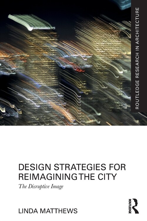 Design Strategies for Reimagining the City : The Disruptive Image (Paperback)