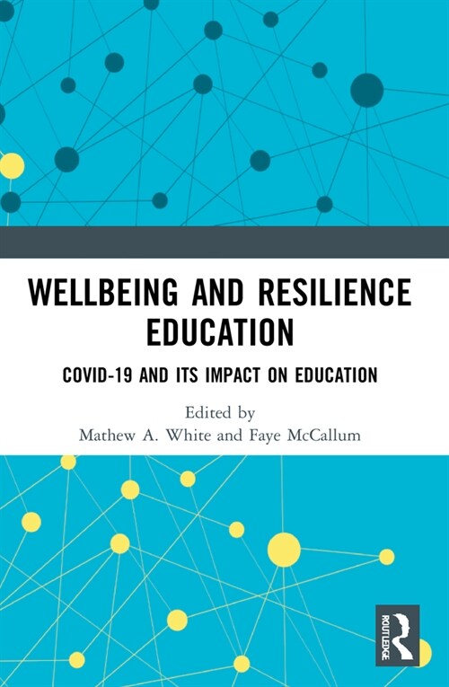 Wellbeing and Resilience Education : COVID-19 and Its Impact on Education (Paperback)