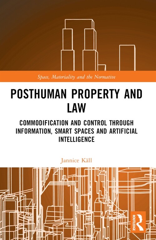 Posthuman Property and Law : Commodification and Control through Information, Smart Spaces and Artificial Intelligence (Paperback)