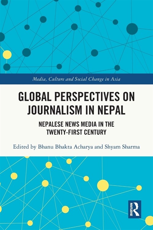 Global Perspectives on Journalism in Nepal : Nepalese News Media in the Twenty–First Century (Paperback)
