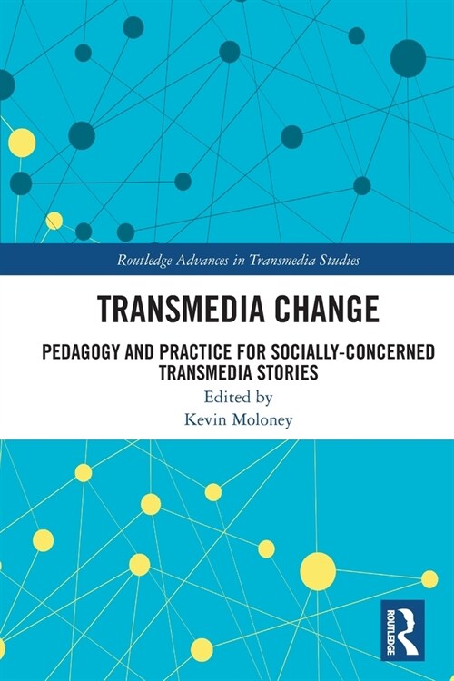 Transmedia Change : Pedagogy and Practice for Socially-Concerned Transmedia Stories (Paperback)
