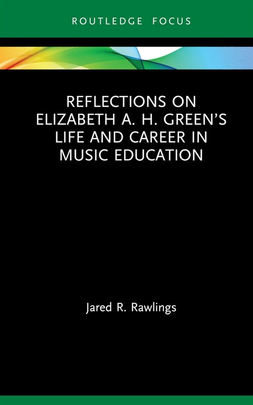 Reflections on Elizabeth A. H. Green’s Life and Career in Music Education (Paperback)