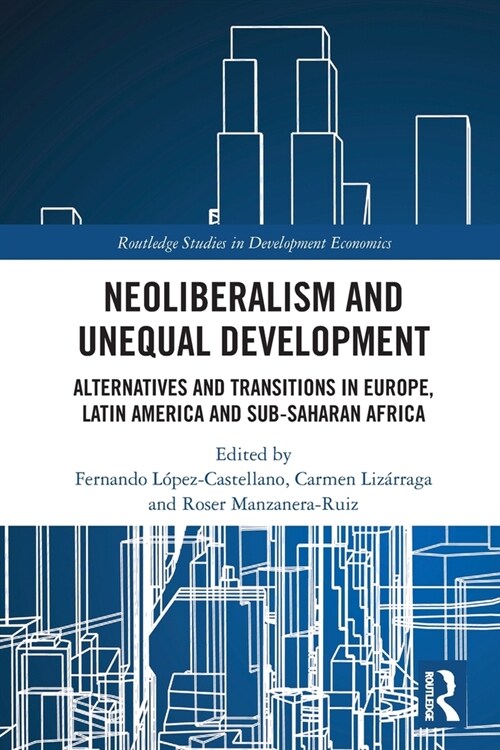 Neoliberalism and Unequal Development : Alternatives and Transitions in Europe, Latin America and Sub-Saharan Africa (Paperback)