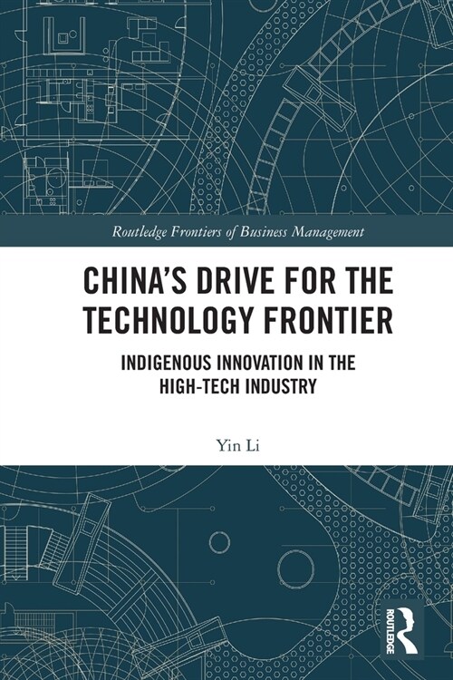 China’s Drive for the Technology Frontier : Indigenous Innovation in the High-Tech Industry (Paperback)