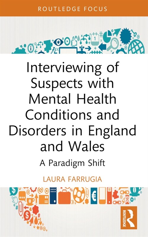 Interviewing of Suspects with Mental Health Conditions and Disorders in England and Wales : A Paradigm Shift (Paperback)