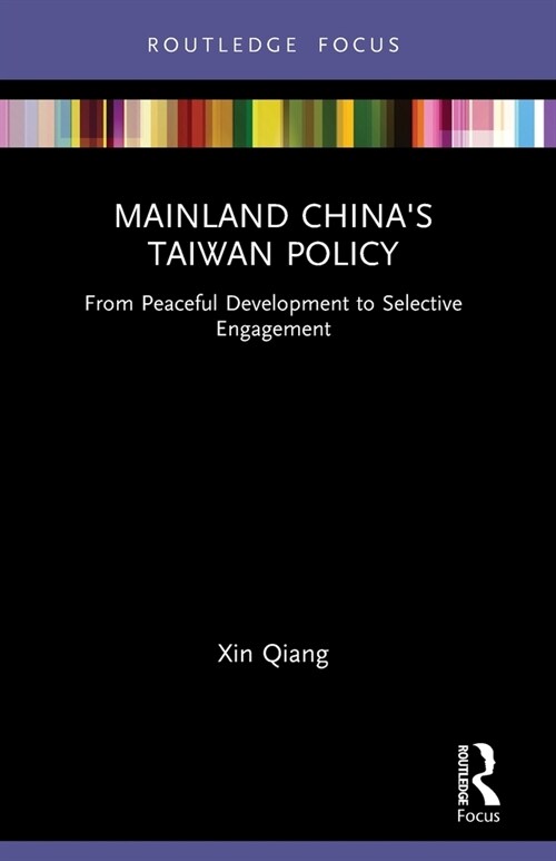 Mainland Chinas Taiwan Policy : From Peaceful Development to Selective Engagement (Paperback)