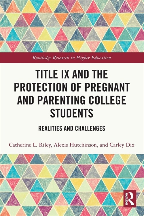 Title IX and the Protection of Pregnant and Parenting College Students : Realities and Challenges (Paperback)