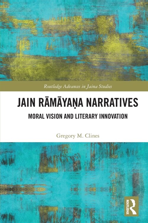 Jain Ramayana Narratives : Moral Vision and Literary Innovation (Paperback)