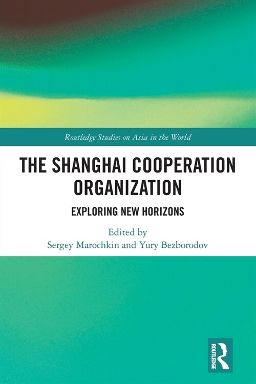 The Shanghai Cooperation Organization : Exploring New Horizons (Paperback)