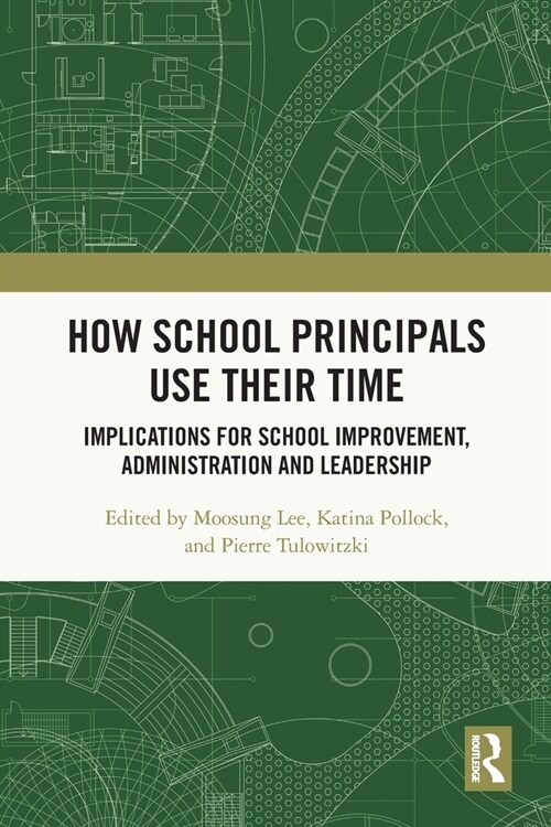 How School Principals Use Their Time : Implications for School Improvement, Administration and Leadership (Paperback)