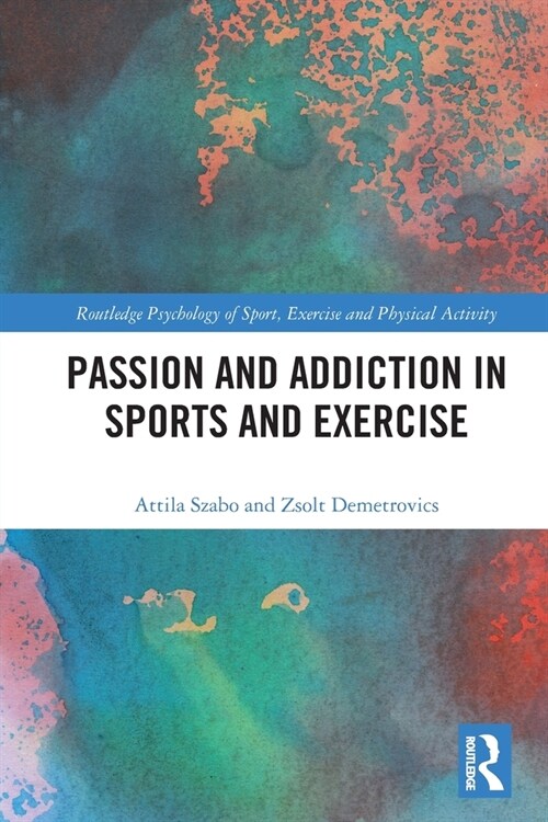 Passion and Addiction in Sports and Exercise (Paperback, 1)