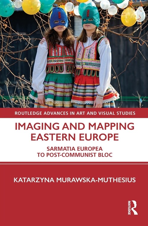 Imaging and Mapping Eastern Europe : Sarmatia Europea to Post-Communist Bloc (Paperback)
