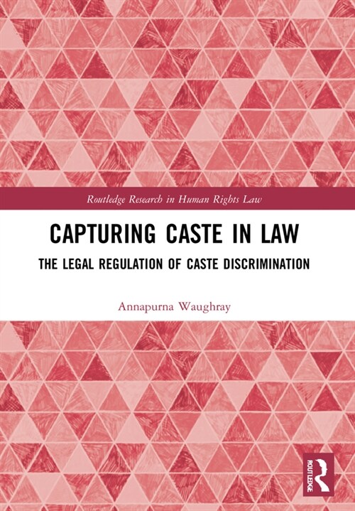 Capturing Caste in Law : The Legal Regulation of Caste Discrimination (Paperback)