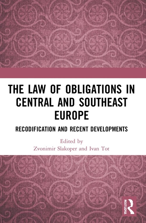 The Law of Obligations in Central and Southeast Europe : Recodification and Recent Developments (Paperback)