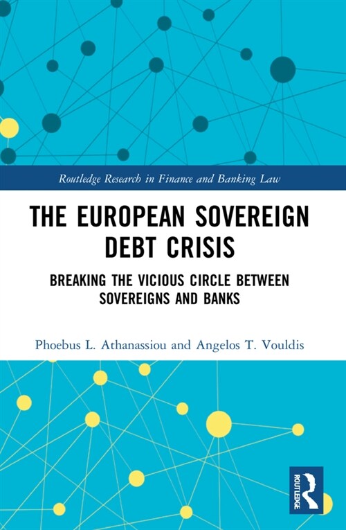 The European Sovereign Debt Crisis : Breaking the Vicious Circle between Sovereigns and Banks (Paperback)