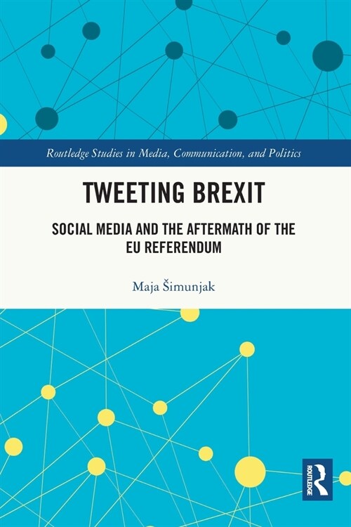 Tweeting Brexit : Social Media and the Aftermath of the EU Referendum (Paperback)