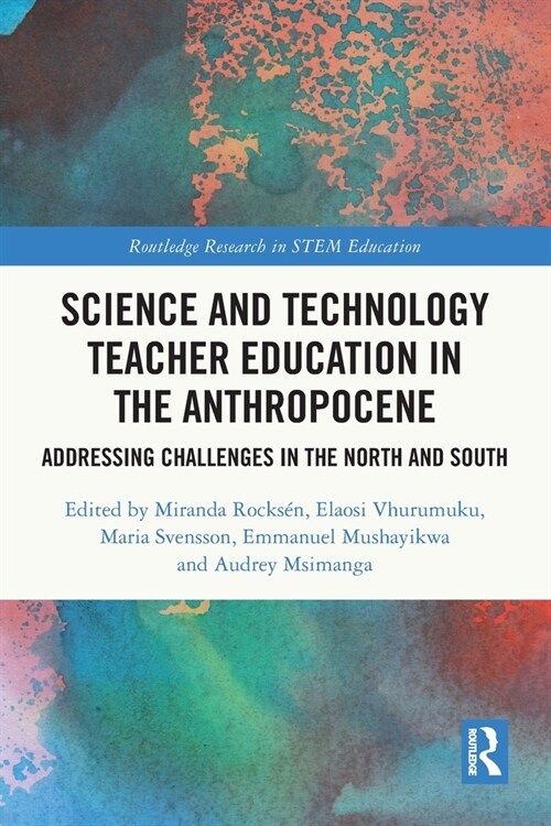 Science and Technology Teacher Education in the Anthropocene : Addressing Challenges in the North and South (Paperback)