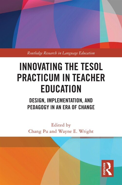 Innovating the TESOL Practicum in Teacher Education : Design, Implementation, and Pedagogy in an Era of Change (Paperback)