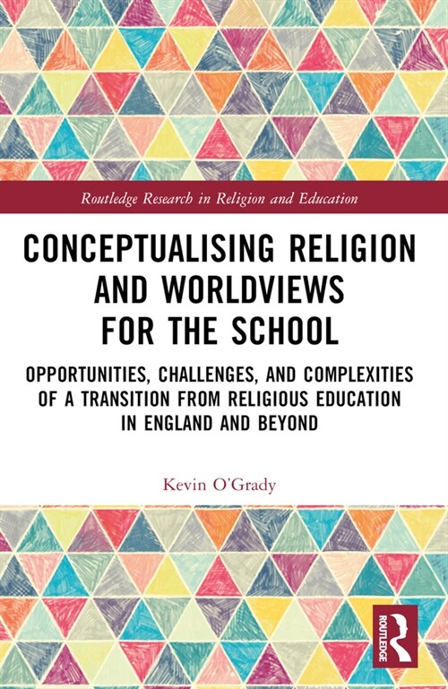 Conceptualising Religion and Worldviews for the School : Opportunities, Challenges, and Complexities of a Transition from Religious Education in Engla (Paperback)