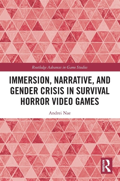 Immersion, Narrative, and Gender Crisis in Survival Horror Video Games (Paperback, 1)
