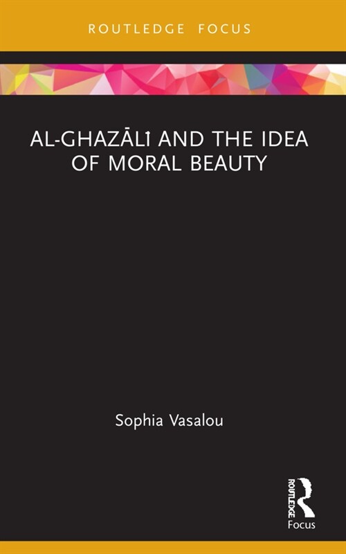 Al-Ghazali and the Idea of Moral Beauty (Paperback)