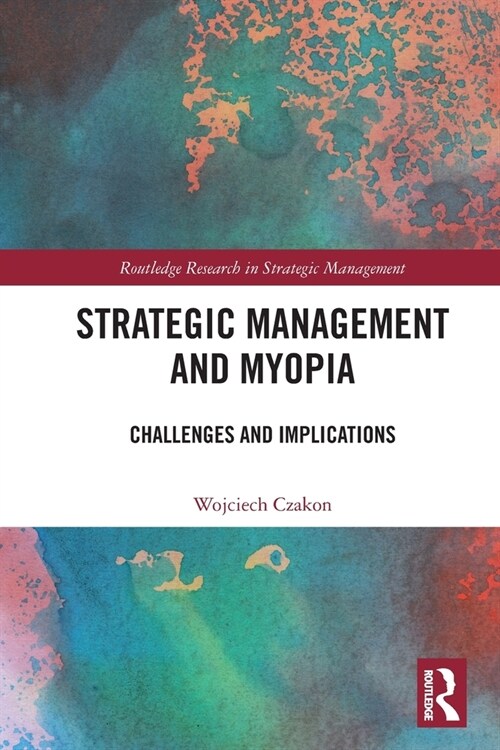 Strategic Management and Myopia : Challenges and Implications (Paperback)