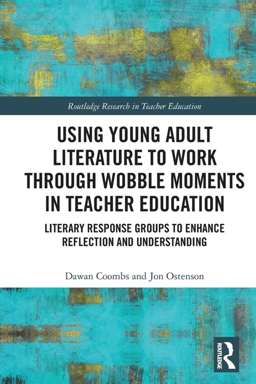 Using Young Adult Literature to Work through Wobble Moments in Teacher Education : Literary Response Groups to Enhance Reflection and Understanding (Paperback)