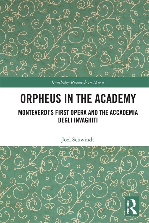 Orpheus in the Academy : Monteverdis First Opera and the Accademia degli Invaghiti (Paperback)