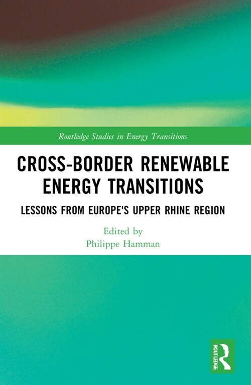 Cross-Border Renewable Energy Transitions : Lessons from Europes Upper Rhine Region (Paperback)