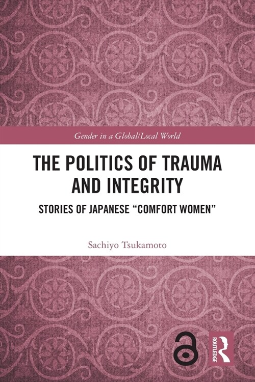 The Politics of Trauma and Integrity : Stories of Japanese Comfort Women (Paperback)
