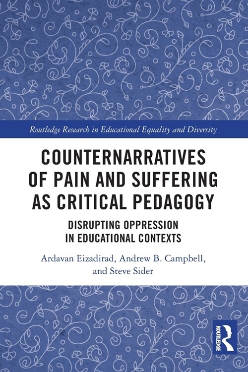 Counternarratives of Pain and Suffering as Critical Pedagogy : Disrupting Oppression in Educational Contexts (Paperback)